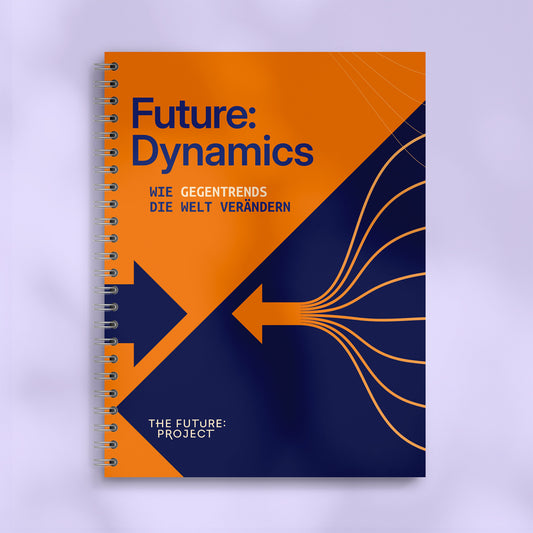 Future:Dynamics – Wie Gegentrends die Welt verändern